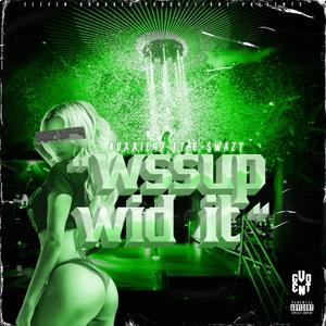 Wssup Wid It (feat. G-$wazy) (Explicit)