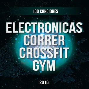 100 Canciones Electronicas para Correr, Crossfit y Gimnasio 2016 Vol. 1