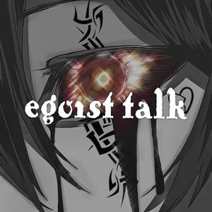 EGOIST TALK (Explicit)