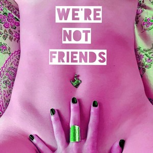 We're Not Friends (Explicit)