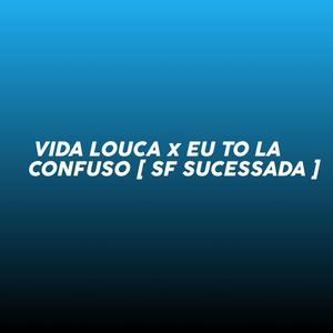 VIDA LOUCA X EU TO LA CONFUSO (Explicit)
