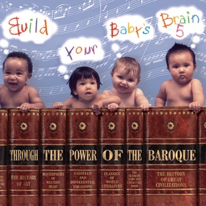 Build Your Baby's Brain Vol. 5 - Through The Power of Baroque