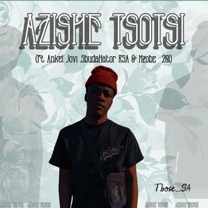 Azishe Tsotsi (feat. Ankel Jovi ,Sbudanator_rsa & Mzobe_201)