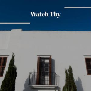 Watch Thy