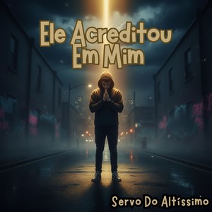 Ele Acreditou Em Mim