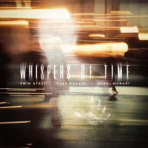 Whispers of Time (feat. Amin Ataei & Dara Daraei)