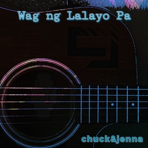 Wag ng Lalayo Pa