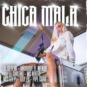 Chica Mala(feat. Lil Geremi, Androide El Menor, El Chil3no, Nikito, MasterPI TheVoice, Toly Fu & Pipe Caro)