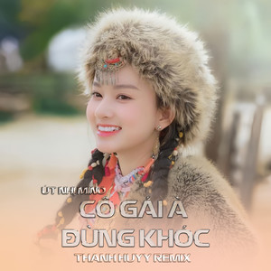 Cô Gái À Đừng Khóc (Thanh Huyy Remix)