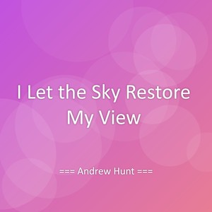 I Let the Sky Restore My View