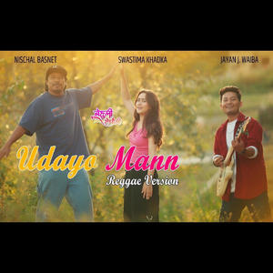 Udayo Mann (feat. Swastima Khadka & Jayan J Waiba) (Reggae Version)
