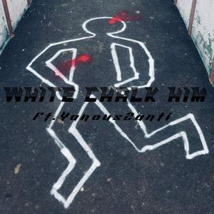 White Chalk Him (feat. Yanous2anti) [Explicit]