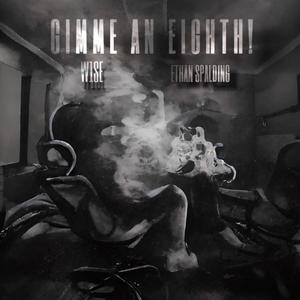 GIMME AN EIGHTH! (feat. Ethan Spalding) [Explicit]