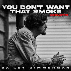 You Don't Want That Smoke. (The Acoustic Version.)