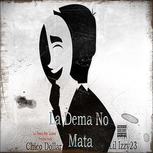 La Dema No Mata (feat. Lil izzy23 & Chico Dollar) (Explicit)