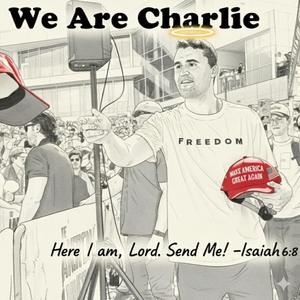 We Are Charlie (A Charlie Kirk Tribute)