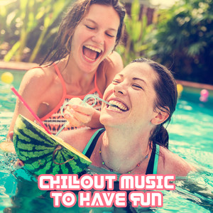 Chillout Music to Have Fun – Relaxing Beats for Party Time, Electronic Deep Beach Vibes