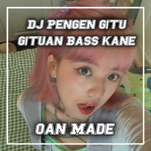 Dj Pengen Gitu Gituan Bass Kane (Remix) [Explicit]