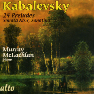 Kavalevsky: 24 Preludes, Sonata No.3, Sonatina