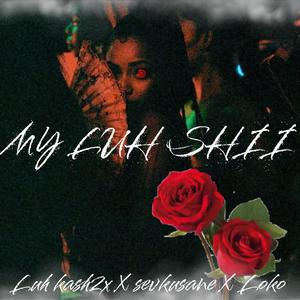 MY LUH SHII (feat. Sevkusane & Loko) [Explicit]