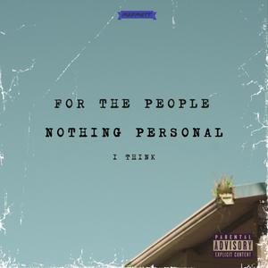 For The People, Nothing Personal, I think (Explicit)