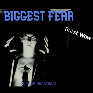 BIGGEST FEAR IS YOUR HEARTBEAT (Explicit)