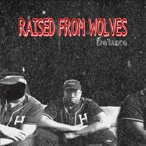 RAISED FROM WOLVES (Deluxe) [Explicit]