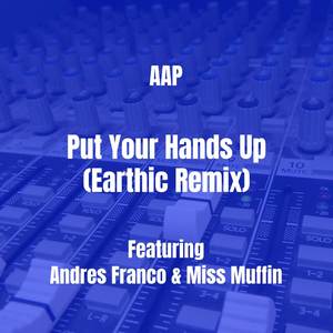 Put Your Hands Up (Earthic Remix) [Explicit]