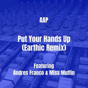 Put Your Hands Up (Earthic Remix|Explicit)