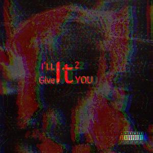 I'll Give It 2 You (Explicit)