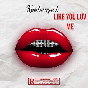 Like You Luv Me (Explicit)