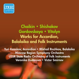 CHAIKIN, N.: Accordion Concerto / SHISHAKOV, Y.: Balalaika Concerto / GORODOVSKAYA, V.: Suite for Orchestra of Folk Instruments (1956)