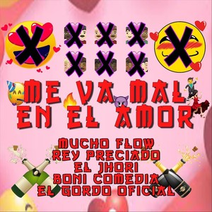 Me Va Mal en el Amor(feat. Rey Preciado, El Jhori, Boni Comedia & El Gordo Oficial) (Explicit)