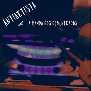 Antiartista & a Banda dos Degenerados (Explicit)