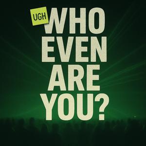 Ugh, Who Even Are You? (Club ) [Explicit]