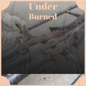 Under Burned