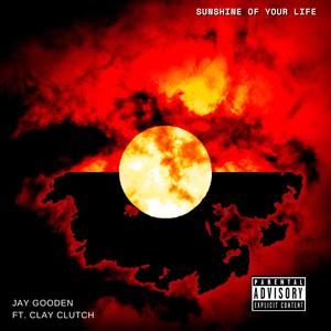 Sunshine of Your Life (feat. Clay Clutch) [Explicit]