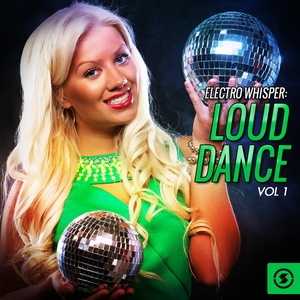 Electro Whisper: Loud Dance, Vol. 1