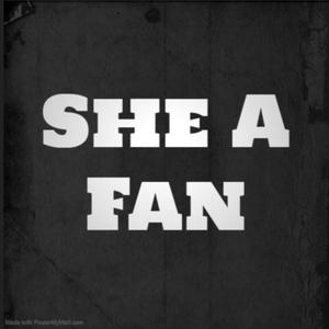 She A Fan (Explicit)