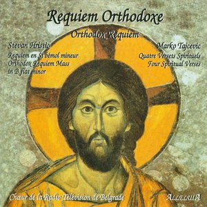 Orthodox Requiem:Stevan Hristic's Orthodox Requiem Mass In B Flat Minor And Marko Tajcevic's Four Spiritual Verses