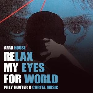 RELAX MY EYES FOR WORLD (feat. Cartel Music) (AFRO HOUSE REMIX)