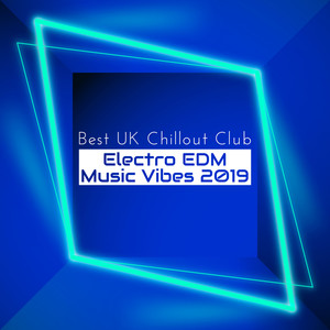 Best UK Chillout Club Electro EDM Music Vibes 2019