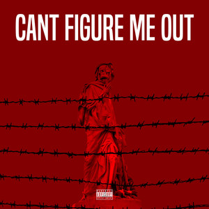 Cant Figure Me Out (Explicit)