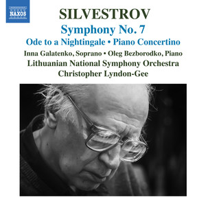 Silvestrov, V.: Ode to A Nightingale / Symphony No. 7 / Piano Concertino (Galatenko, Bezborodko, Lithuanian National Symphony, Lyndon-Gee)