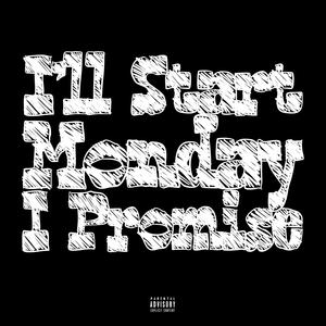 I'll Start Monday I Promise (Explicit)