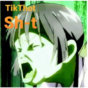 TikThot Sh-T (Explicit)
