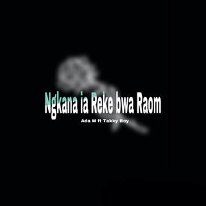 Ngkana Ia Reke Bwa Raom (feat. Takky Boy)