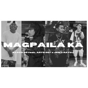 MAGPAILA KA (feat. ARYS 007, JKM & RAYUJ) [Explicit]