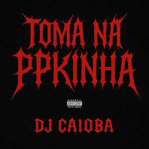 TOMA NA PPKINHA (Explicit)