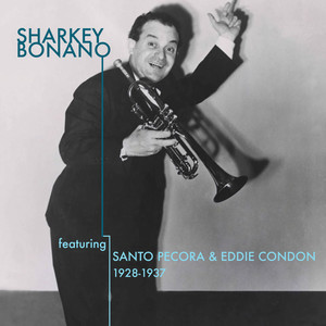 Sharkey Bonano featuring Santo Pecora & Eddie Condon 1928-1937